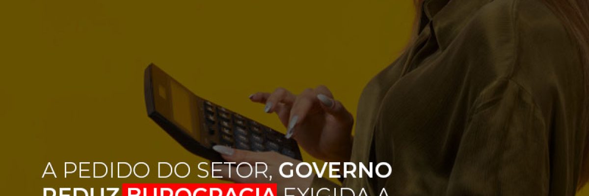A Pedido Do Setor Governo Reduz Burocracia Exigida A Pmes Para Empresario - Contabilidade em Lauro de Freitas | BM Cont