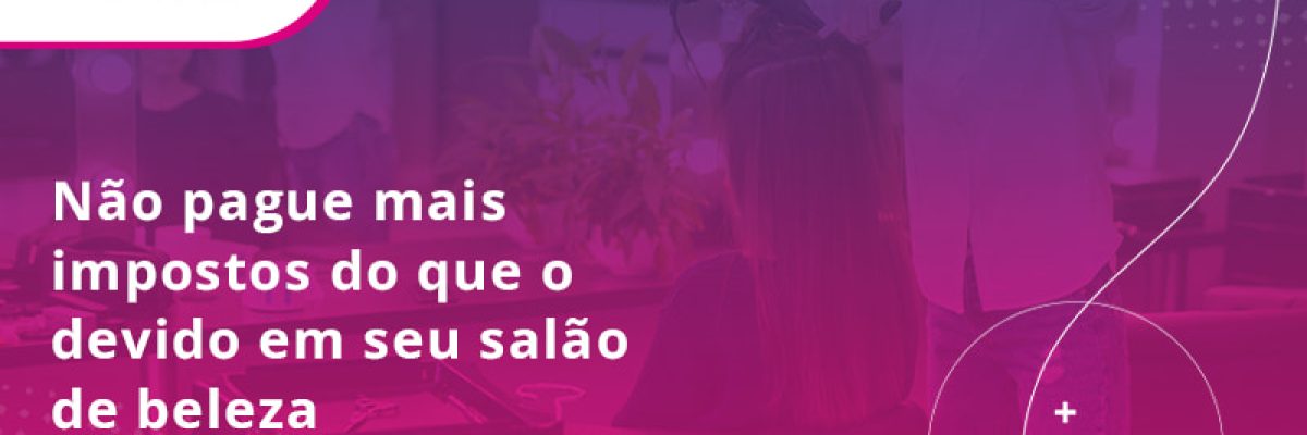 NÃo Pague Mais Impostos Do Que O Devido Em Seu SalÃo De Beleza Blog - Contabilidade em Lauro de Freitas | BM Cont