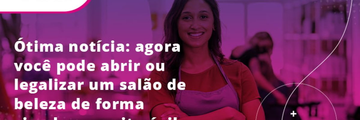 Ótima Notícia Agora Você Pode Abrir Ou Legalizar Um Salão De Beleza De Forma Simples E Muito ágil Blog - Contabilidade em Lauro de Freitas | BM Cont