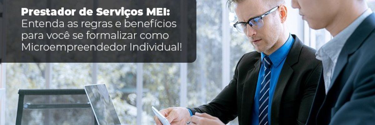 Prestador De Serviços Mei Entenda As Regras E Benefícios Para Você Se Formalizar Como Microempreendedor Individual Blog Liz Assessoria Financeira - Contabilidade em Lauro de Freitas | BM Cont