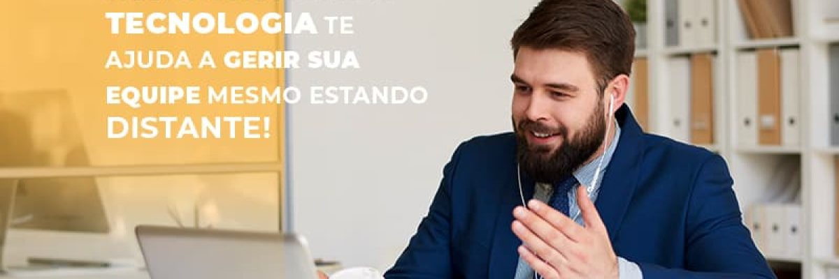 Saiba Agora Como A Tecnologia Te Ajuda A Gerir Sua Equipe Mesmo Estando Distante - Contabilidade em Lauro de Freitas | BM Cont