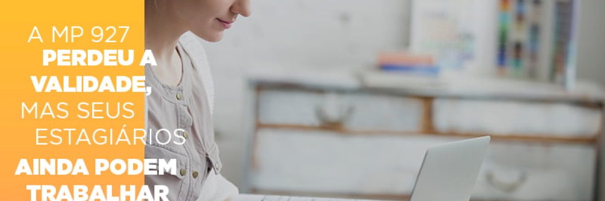 A Mp 927 Perdeu A Validade Mas Seus Estagiarios Ainda Podem Trabalhar Em Home Office - Contabilidade em Lauro de Freitas | BM Cont