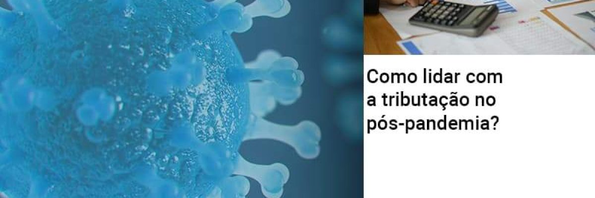 Como Lidar Com A Tributacao No Pos Pandemia - Contabilidade em Lauro de Freitas | BM Cont