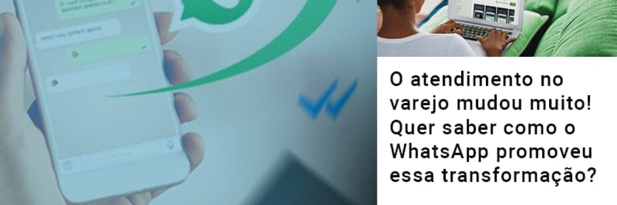 O Atendimento No Varejo Mudou Muito Quer Saber Como O Whatsapp Promoveu Essa Transformacao - Contabilidade em Lauro de Freitas | BM Cont