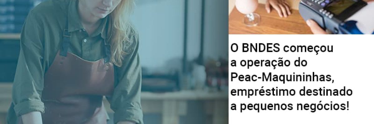 O Bndes Começou A Operação Do Peac Maquininhas, Empréstimo Destinado A Pequenos Negócios! - Contabilidade em Lauro de Freitas | BM Cont