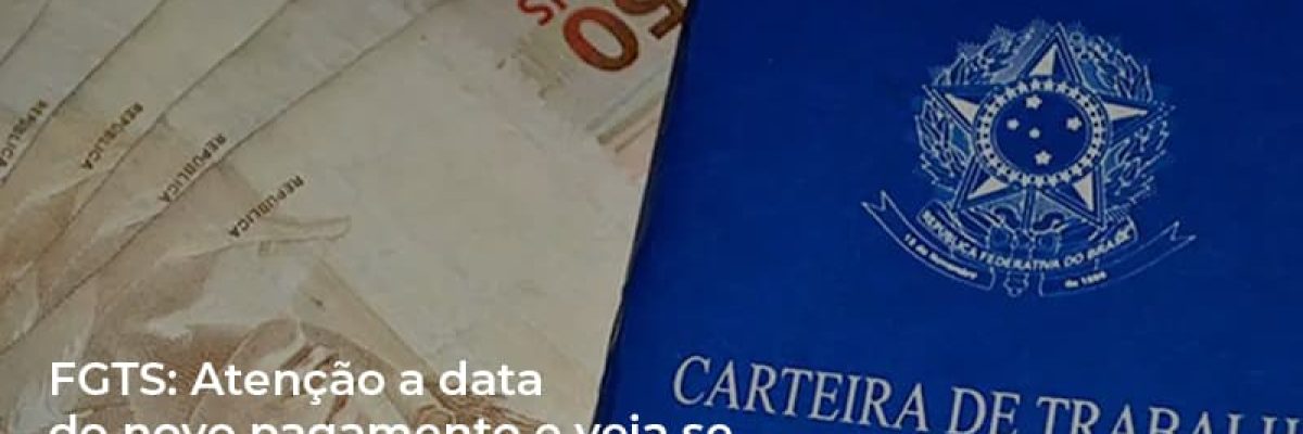 Fgts Atencao A Data Do Novo Pagamento E Veja Se Voce Pode Receber - Contabilidade em Lauro de Freitas | BM Cont