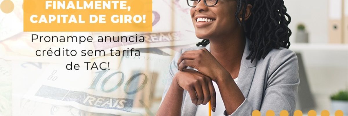Finalmente Capital De Giro Pronampe Anuncia Credito Sem Tarifa De Tac - Contabilidade em Lauro de Freitas | BM Cont