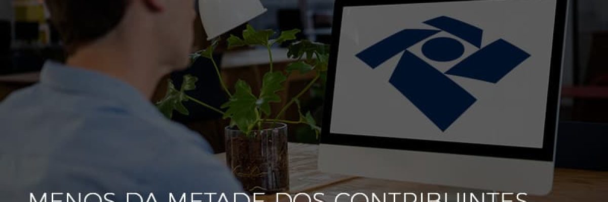 Irpf Menos Da Metade Dos Contribuintes Entregaram A Declaracao - Contabilidade em Lauro de Freitas | BM Cont