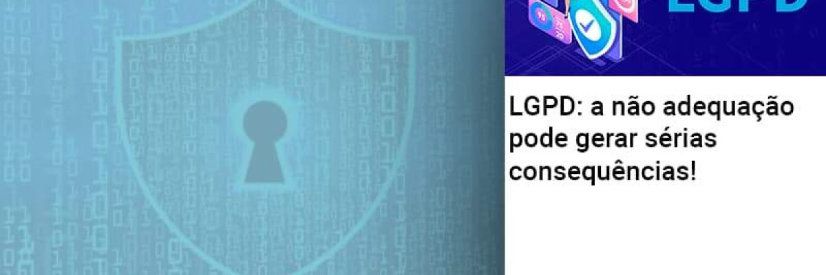 Lgpd A Nao Adequacao Pode Gerar Serias Consequencias Abrir Empresa Simples - Contabilidade em Lauro de Freitas | BM Cont