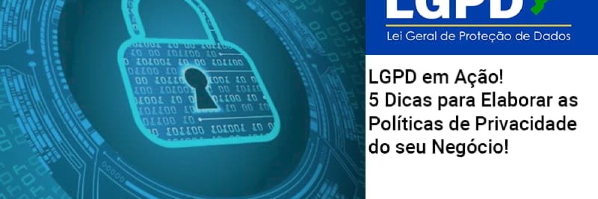 Lgpd Em Acao 5 Dicas Para Elaborar As Politicas De Privacidade Do Seu Negocio - Contabilidade em Lauro de Freitas | BM Cont
