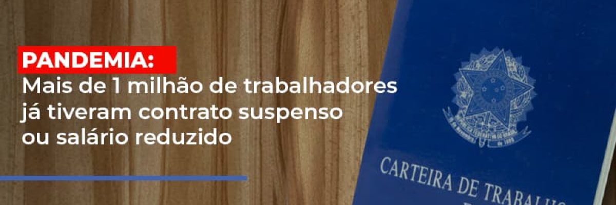 Pandemia Mais De 1 Milhao De Trabalhadores Ja Tiveram Contrato Suspenso Ou Salario Reduzido - Contabilidade em Lauro de Freitas | BM Cont