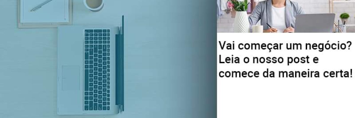 Vai Comecar Um Negocio Leia Nosso Post E Comece Da Maneira Certa Abrir Empresa Simples - Contabilidade em Lauro de Freitas | BM Cont